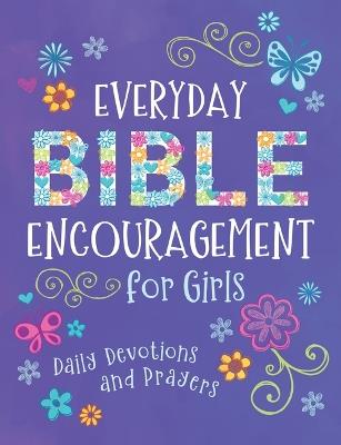 Everyday Bible Encouragement for Girls: Daily Devotions and Prayers - Jean Fischer - cover