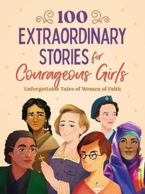 100 Extraordinary Stories for Courageous Girls: Unforgettable Tales of Women of Faith - Jean Fischer - cover