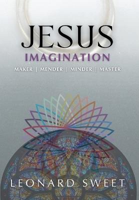 Jesus Imagination: Maker, Mender, Minder, Master - Leonard Sweet - cover