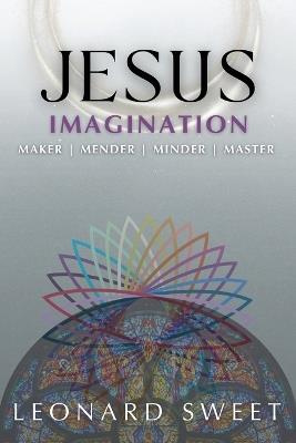 Jesus Imagination: Maker, Mender, Minder, Master - Leonard Sweet - cover