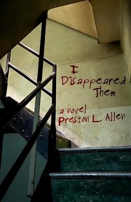 I Disappeared Them: A Novel - Preston L. Allen - cover