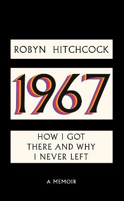 1967: How I Got There and Why I Never Left - Robyn Hitchcock - cover
