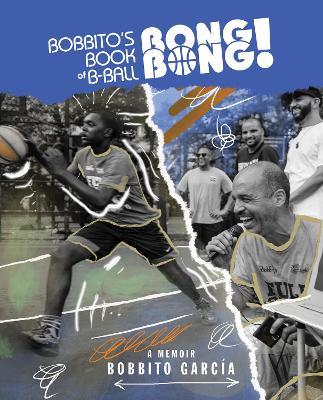 Bobbito's Book of B-Ball Bong Bong!: A Memoir of Sports, Style, and Soul - Bobbito Garcia - cover