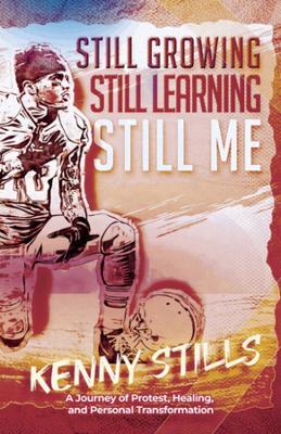Still Growing, Still Learning, Still Me: A Journey of Protest, Healing, and Personal Transformation - Kenny Stills - cover