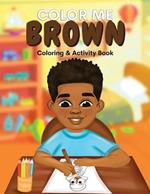 Color Me Brown: A Coloring & Affirmations Book that Celebrates Young Brown Girls