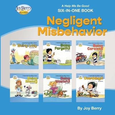 Help Me Be Good Six-In-One Book - Negligent Misbehavior - Joy Berry - cover