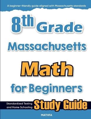 8th Grade Massachusetts Math for Beginners: Standardized Testing and Home Schooling Study Guide - Hamid Eslamian - cover