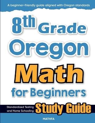 8th Grade Oregon Math for Beginners: Standardized Testing and Home Schooling Study Guide - Hamid Eslamian - cover