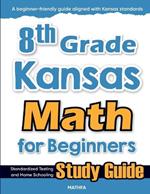 8th Grade Kansas Math for Beginners: Standardized Testing and Home Schooling Study Guide
