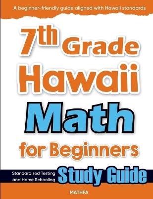 7th Grade Hawaii Math for Beginners: Standardized Testing and Home Schooling Study Guide - Hamid Eslamian - cover