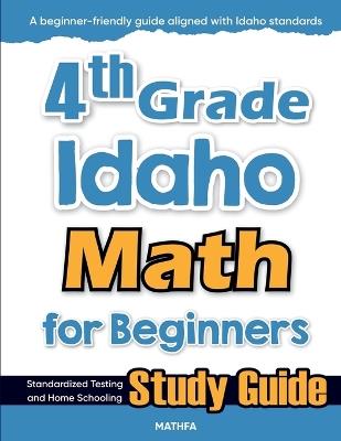4th Grade Idaho Math for Beginners: Standardized Testing and Home Schooling Study Guide - Hamid Eslamian - cover