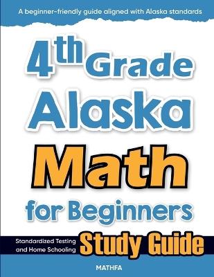 4th Grade Alaska Math for Beginners: Standardized Testing and Home Schooling Study Guide - Hamid Eslamian - cover