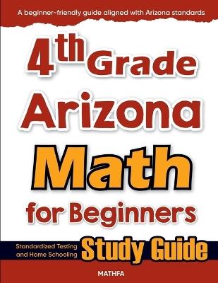 4th Grade Arizona Math for Beginners: Standardized Testing and Home Schooling Study Guide - Hamid Eslamian - cover