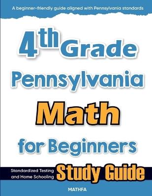 4th Grade Pennsylvania Math for Beginners: Standardized Testing and Home Schooling Study Guide - Hamid Eslamian - cover