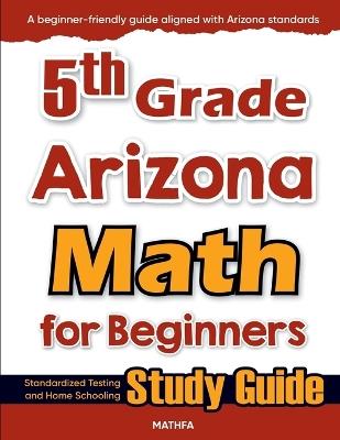 5th Grade Arizona Math for Beginners: Standardized Testing and Home Schooling Study Guide - Hamid Eslamian - cover
