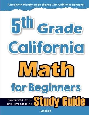 5th Grade California Math for Beginners: Standardized Testing and Home Schooling Study Guide - Hamid Eslamian - cover