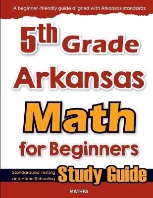 5th Grade Arkansas Math for Beginners: Standardized Testing and Home Schooling Study Guide - Eslamian - cover