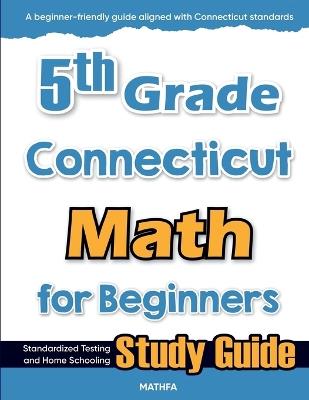 5th Grade Connecticut Math for Beginners: Standardized Testing and Home Schooling Study Guide - Eslamian - cover