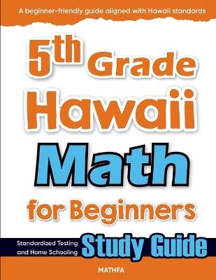5th Grade Hawaii Math for Beginners: Standardized Testing and Home Schooling Study Guide - Hamid Eslamian - cover