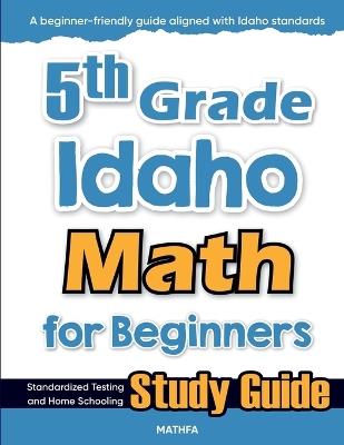 5th Grade Idaho Math for Beginners: Standardized Testing and Home Schooling Study Guide - Eslamian - cover