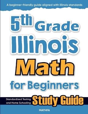 5th Grade Illinois Math for Beginners: Standardized Testing and Home Schooling Study Guide - Hamid Eslamian - cover