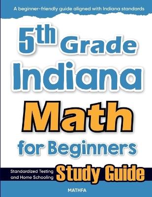 5th Grade Indiana Math for Beginners: Standardized Testing and Home Schooling Study Guide - Hamid Eslamian - cover