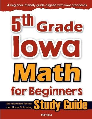 5th Grade Iowa Math for Beginners: Standardized Testing and Home Schooling Study Guide - Eslamian - cover