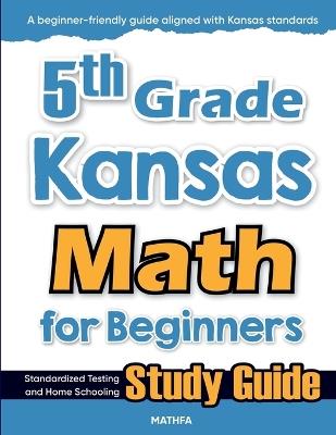 5th Grade Kansas Math for Beginners: Standardized Testing and Home Schooling Study Guide - Hamid Eslamian - cover