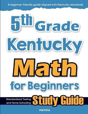 5th Grade Kentucky Math for Beginners: Standardized Testing and Home Schooling Study Guide - Hamid Eslamian - cover