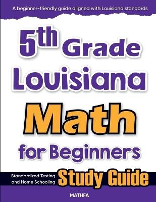 5th Grade Louisiana Math for Beginners: Standardized Testing and Home Schooling Study Guide - Hamid Eslamian - cover