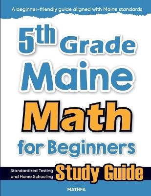 5th Grade Maine Math for Beginners: Standardized Testing and Home Schooling Study Guide - Eslamian - cover