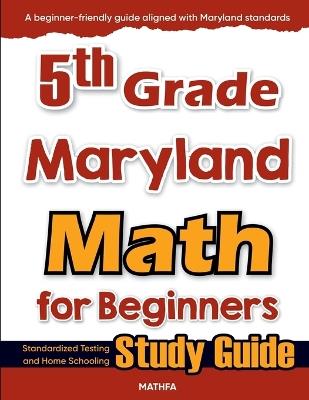 5th Grade Maryland Math for Beginners: Standardized Testing and Home Schooling Study Guide - Hamid Eslamian - cover