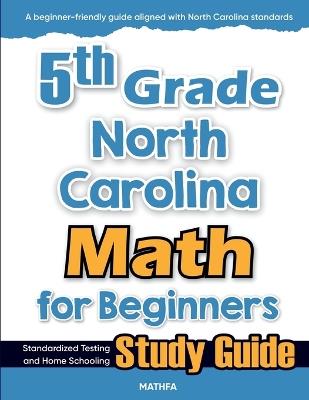 5th Grade North Carolina Math for Beginners: Standardized Testing and Home Schooling Study Guide - Hamid Eslamian - cover