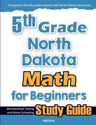 5th Grade North Dakota Math for Beginners: Standardized Testing and Home Schooling Study Guide - Eslamian - cover