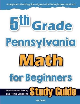 5th Grade Pennsylvania Math for Beginners: Standardized Testing and Home Schooling Study Guide - Hamid Eslamian - cover