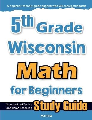 5th Grade Wisconsin Math for Beginners: Standardized Testing and Home Schooling Study Guide - Hamid Eslamian - cover