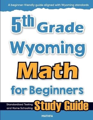 5th Grade Wyoming Math for Beginners: Standardized Testing and Home Schooling Study Guide - Hamid Eslamian - cover