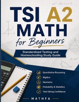 TSI A2 Math for Beginners: A Comprehensive Review and Step-By-Step Guide to Preparing for the TSI A2 Math Test - Hamid Eslamian - cover