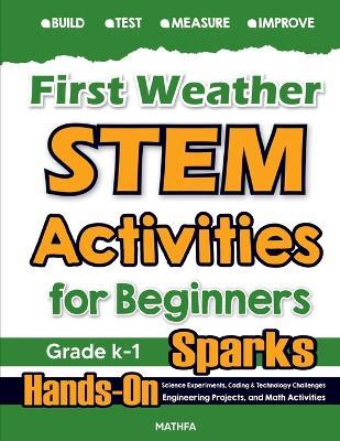 First Weather STEM Activities for Beginners: Hands-On Science Experiments, Coding & Technology Challenges, Engineering Projects, and Math Activities - Hamid Eslamian - cover