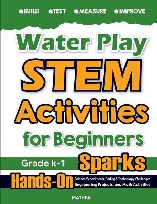 Water Play STEM Activities for Beginners: Hands-On Science Experiments, Coding & Technology Challenges, Engineering Projects, and Math Activities - Hamid Eslamian - cover
