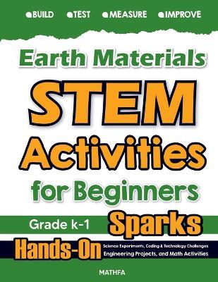 Earth Materials STEM Activities for Beginners: Hands-On Science Experiments, Coding & Technology Challenges, Engineering Projects, and Math Activities - Hamid Eslamian - cover