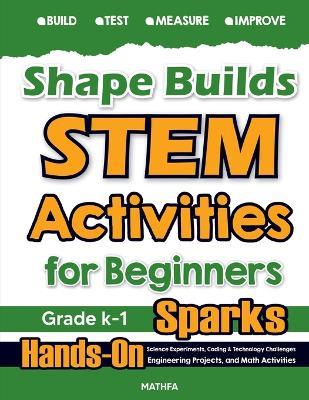 Shape Builds STEM Activities for Beginners: Hands-On Science Experiments, Coding & Technology Challenges, Engineering Projects, and Math Activities - Hamid Eslamian - cover
