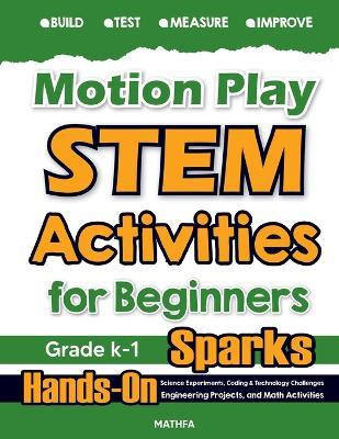 Motion Play STEM Activities for Beginners: Hands-On Science Experiments, Coding & Technology Challenges, Engineering Projects, and Math Activities - Hamid Eslamian - cover