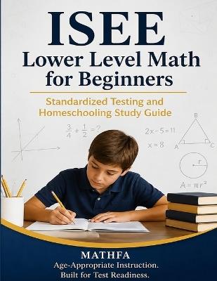 ISEE Lower Level Math for Beginners: Standardized Testing and Homeschooling Study Guide - Hamid Eslamian - cover
