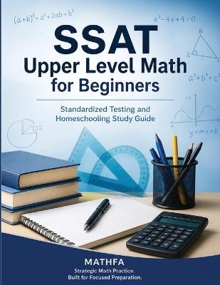 SSAT Upper Level Math for Beginners: Standardized Testing and Homeschooling Study Guide - Hamid Eslamian - cover