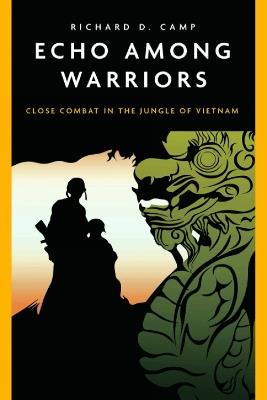 Echo Among Warriors: Close Combat in the Jungle of Vietnam - Richard Camp - cover