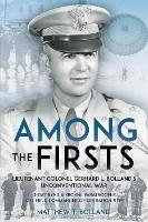 Among the Firsts: Lieutenant Colonel Gerhard L. Bolland's Unconventional War: D-Day 82nd Airborne Paratrooper, Oss Special Forces Commander of Operation Rype - Matthew T. Bolland - cover