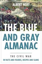 Blue and Gray Almanac: The Civil War in Facts and Figures, Recipes and Slang