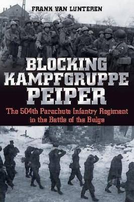 Blocking Kampfgruppe Pieper: The 504th Parachute Infantry Regiment in the Battle of the Bulge - Frank van Lunteren - cover