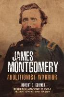 James Montgomery: Abolitionist Warrior